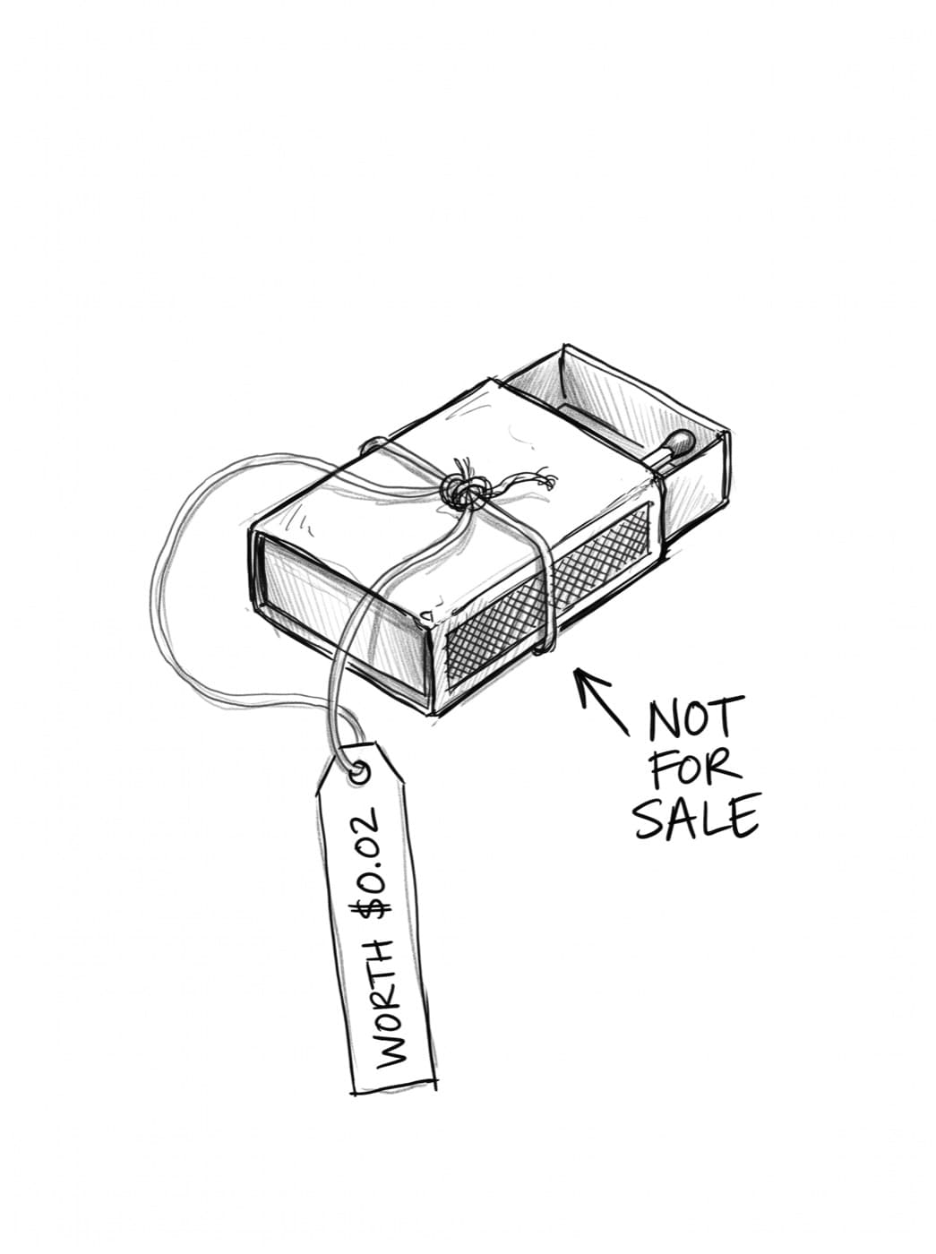 A matchbox tied with thread. Its tag says “worth $0.02”, with the price struck through. An arrow: “not for sale”.